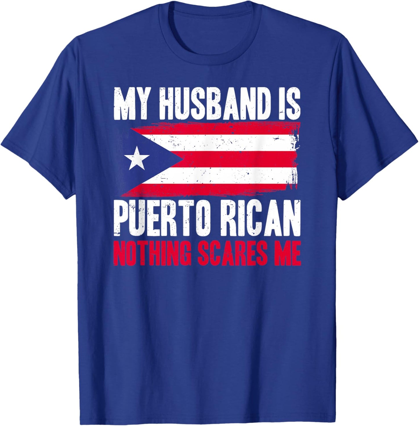 Funny My Husband is Puerto Rican, Nothing Scares Me T-Shirt - T-Shirt | Royal