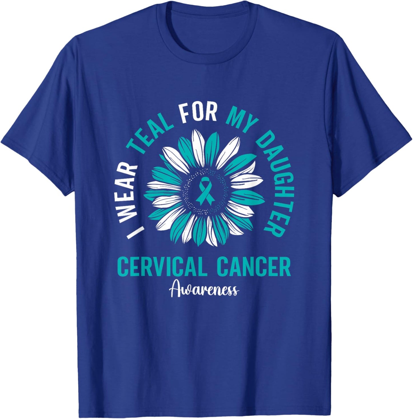 I Wear Teal For My Daughter Cervical Cancer Awareness T-Shirt - T-Shirt | Royal