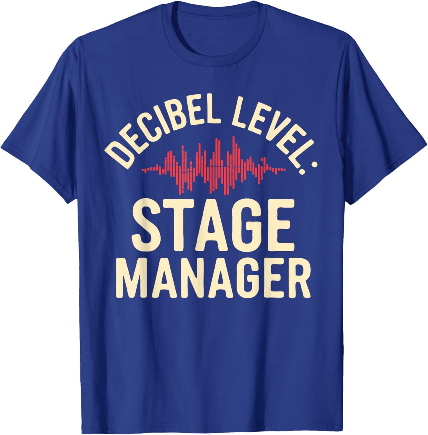 Stage Manager Decible Level Loud Theatre Manager T-Shirt - T-Shirt | Royal