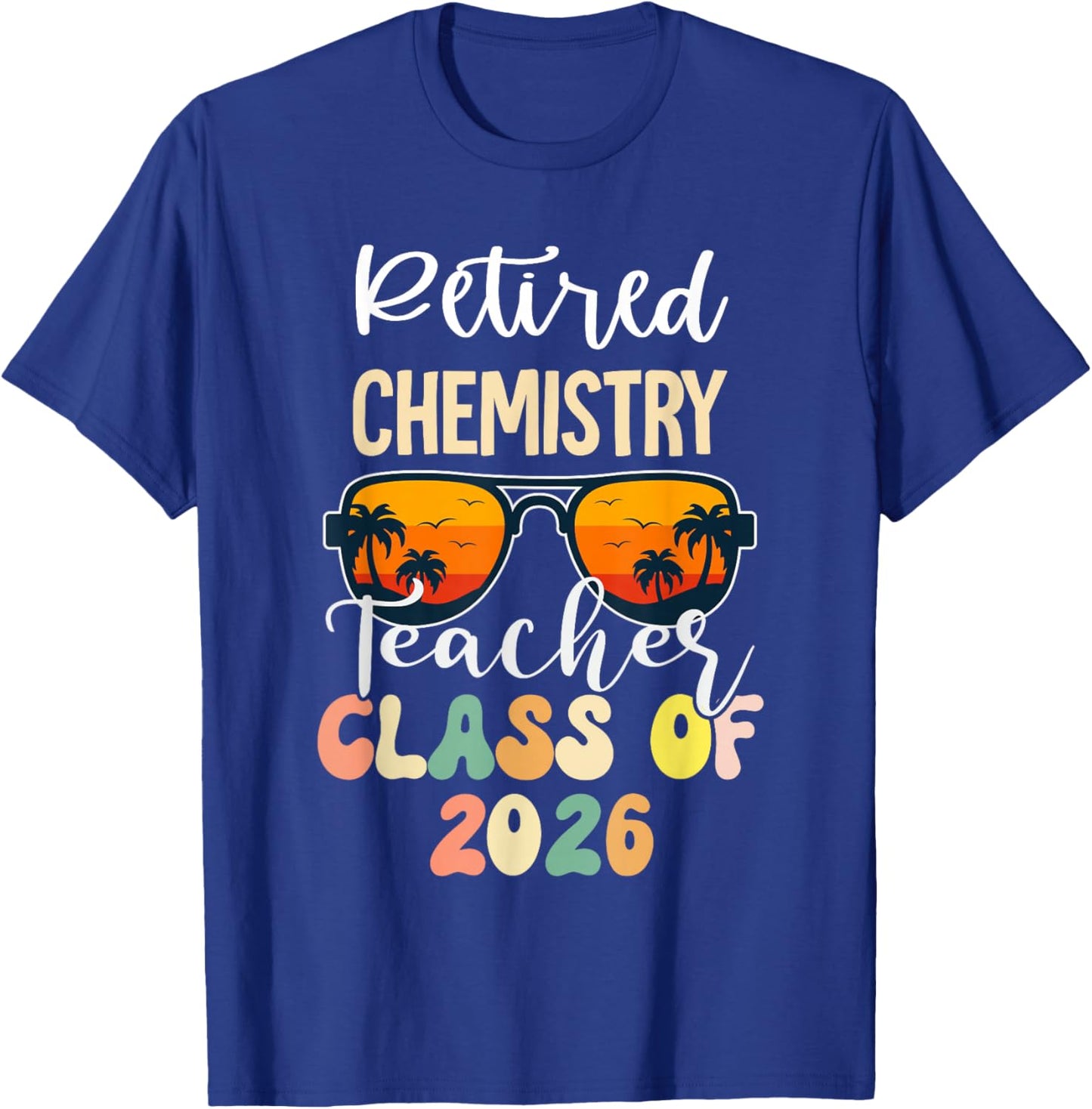 Retired Chemistry Teacher Class of 2026 Retirement School T-Shirt - T-Shirt | Royal