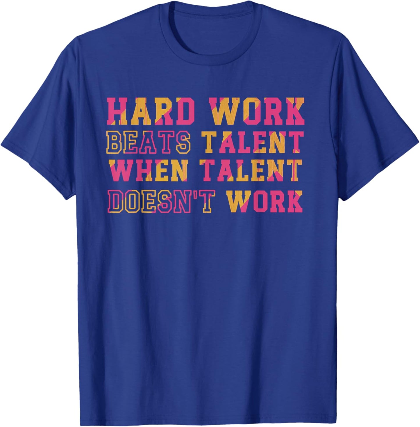 Hard Work Beats Talent When Talent Doesn't Work Motivational T-Shirt - T-Shirt | Royal