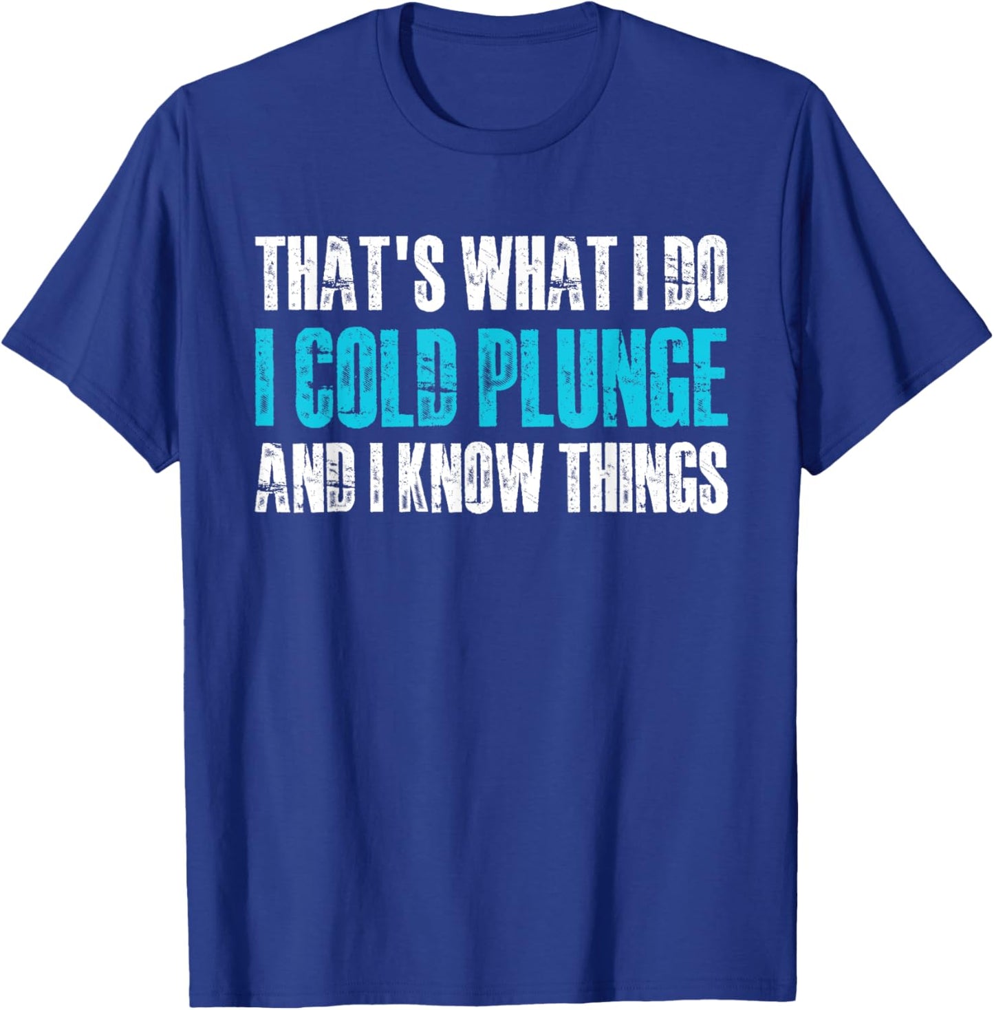Thats What I Do I Cold Plunge And I Know Things T-Shirt - T-Shirt | Royal
