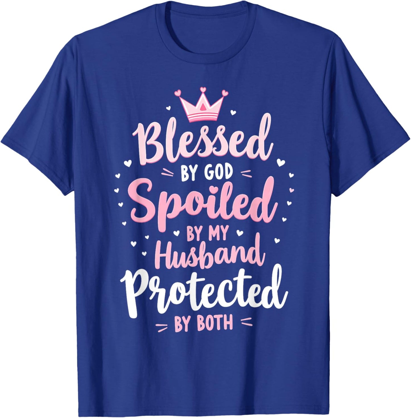 Blessed By God Spoiled By My Husband Protected By Boths T-Shirt - T-Shirt | Royal