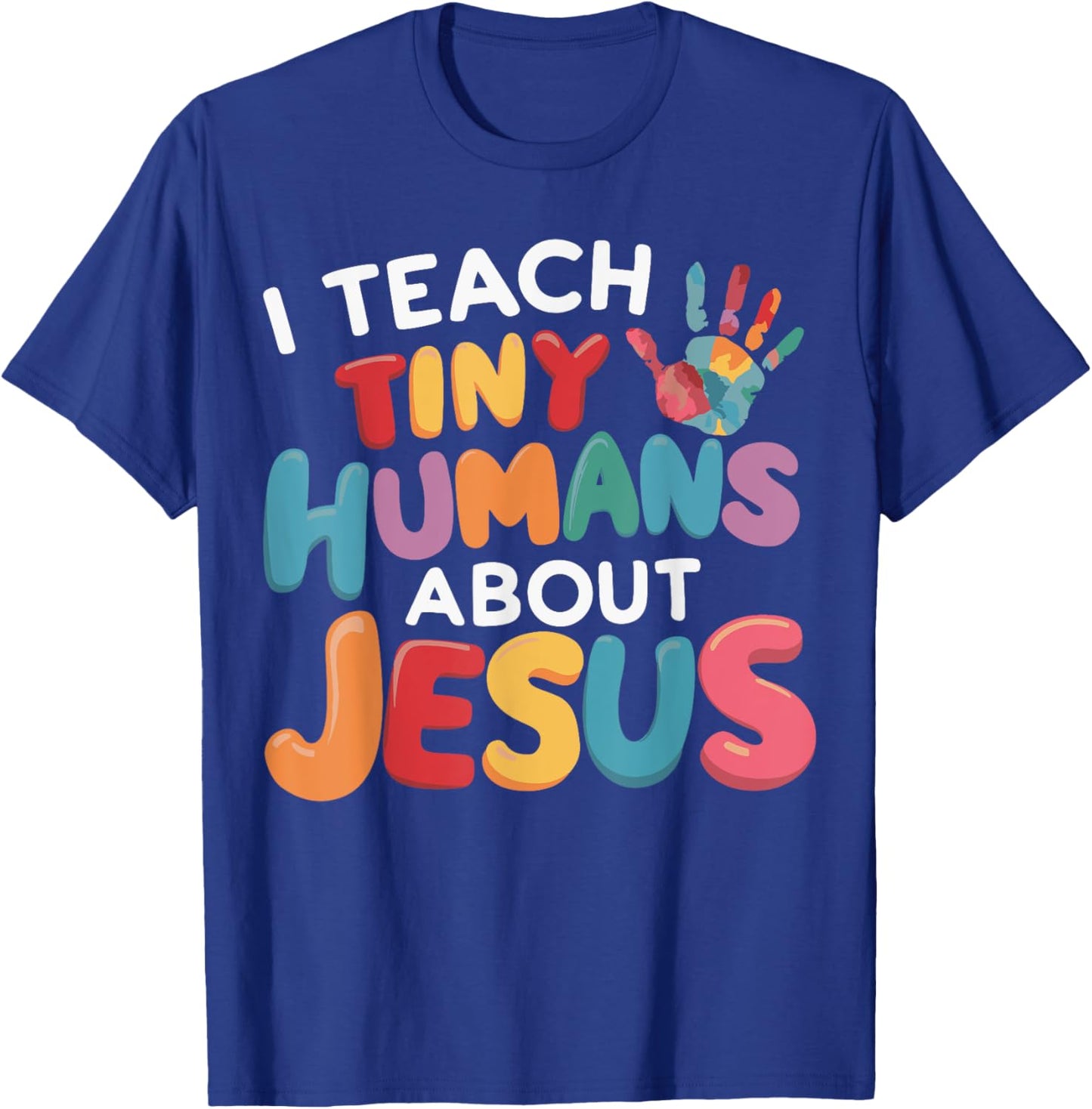 I Teach Tiny Humans About Jesus T-Shirt - T-Shirt | Royal