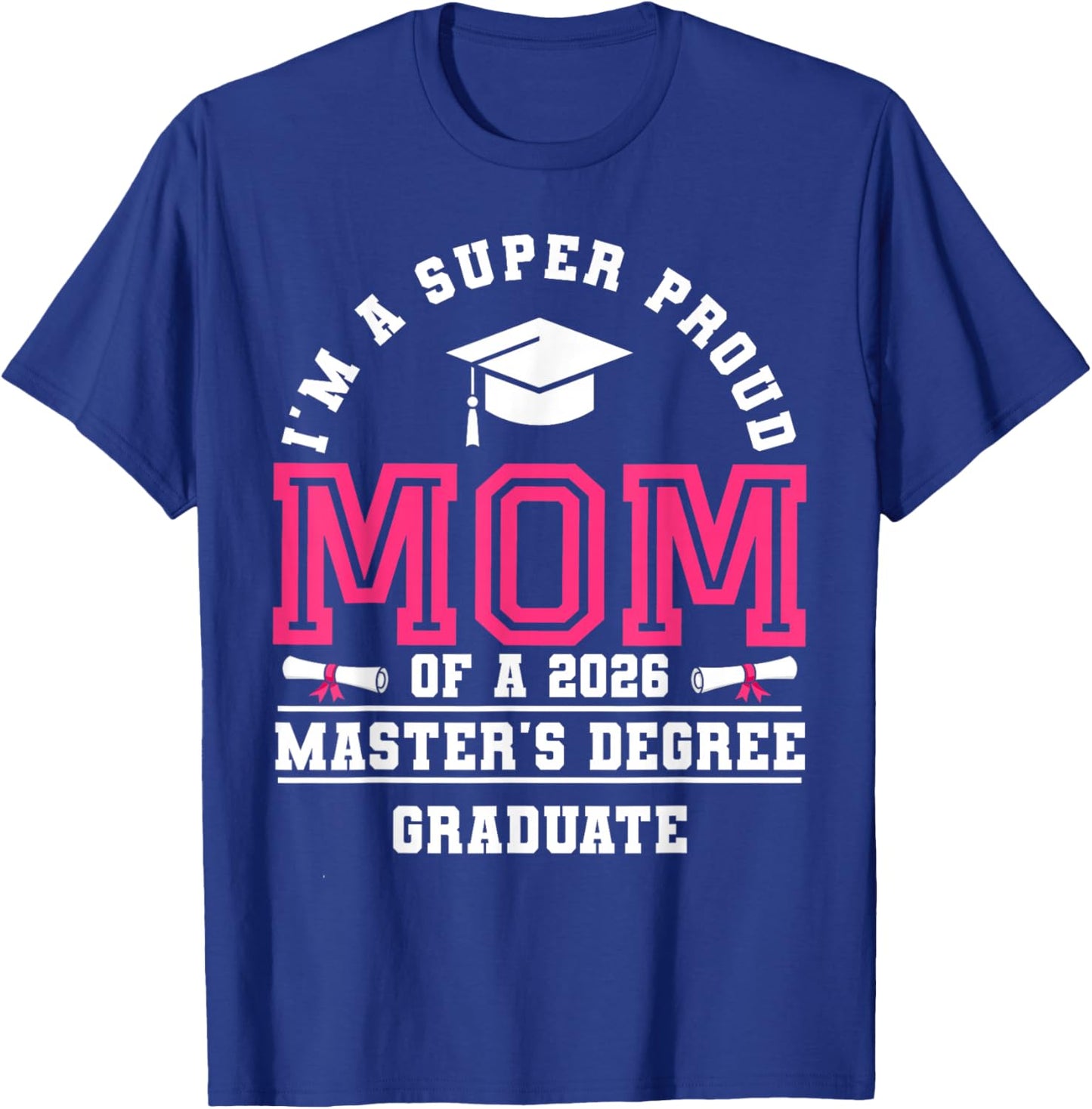 I'm A Super Proud Mom of A 2026 Master's Degree Graduate T-Shirt - T-Shirt | Royal