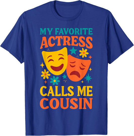 My Favorite Actress Calls Me Cousin, Funny Theater Cousin T-Shirt - T-Shirt | Royal