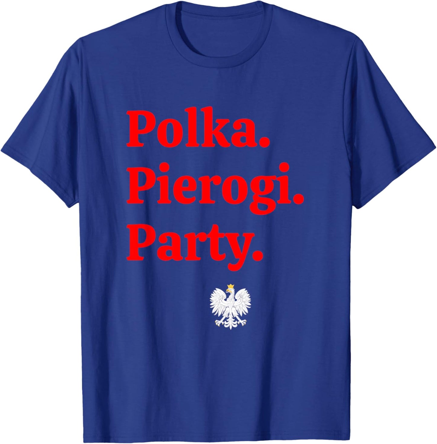 Polka. Pierogi. Party. – Dyngus Day 2025 Polish American T-Shirt - T-Shirt | Royal