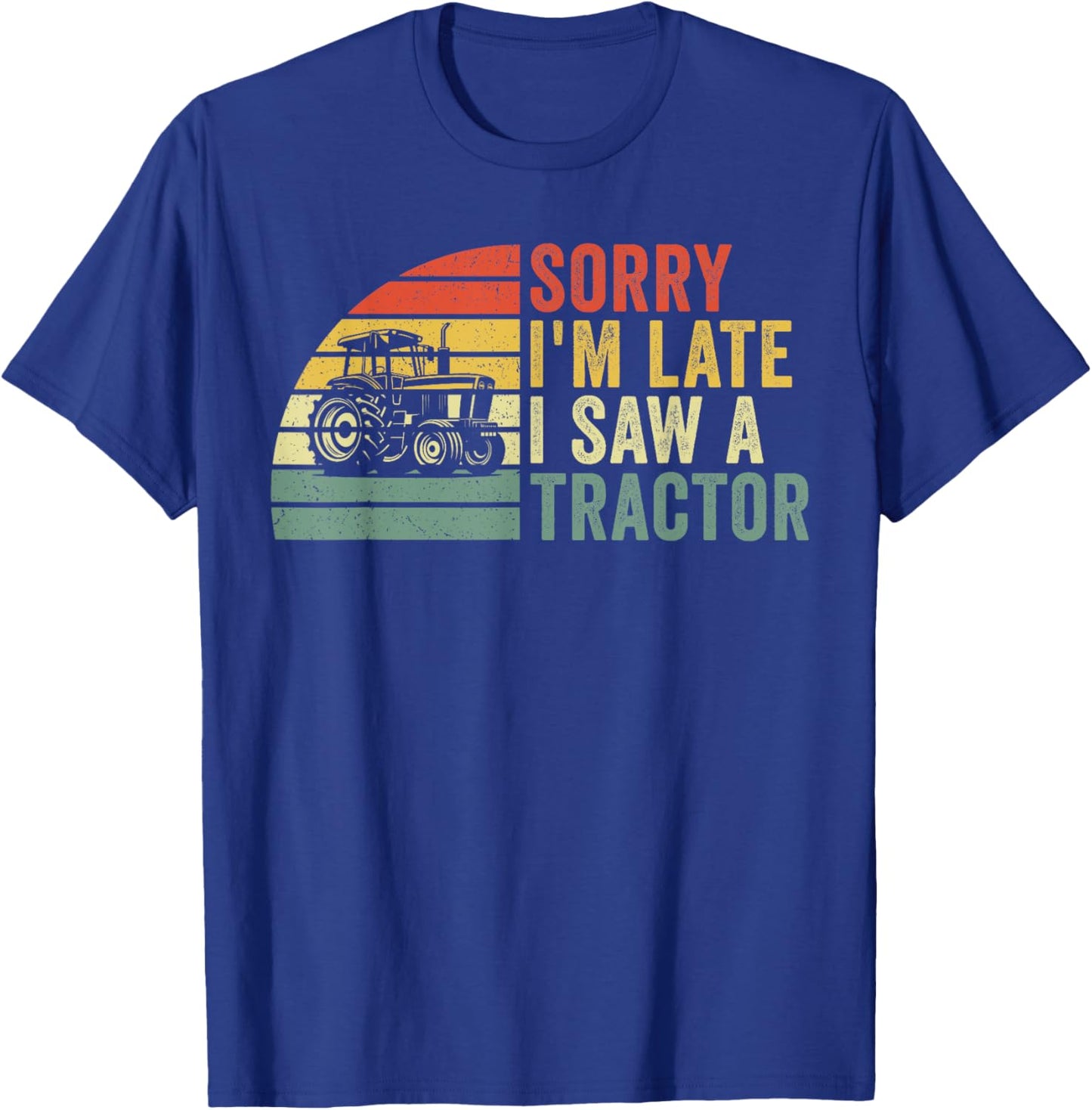 Sorry I'm Late I Saw a Tractor T-Shirt - T-Shirt | Royal