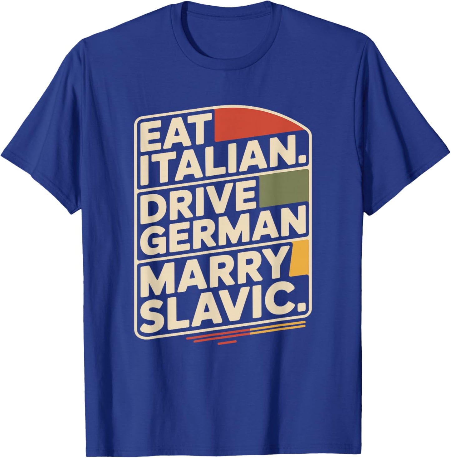 Eat Italian Drive German Marry Slavic Balkan Auto Ehemann T-Shirt - T-Shirt | Royal
