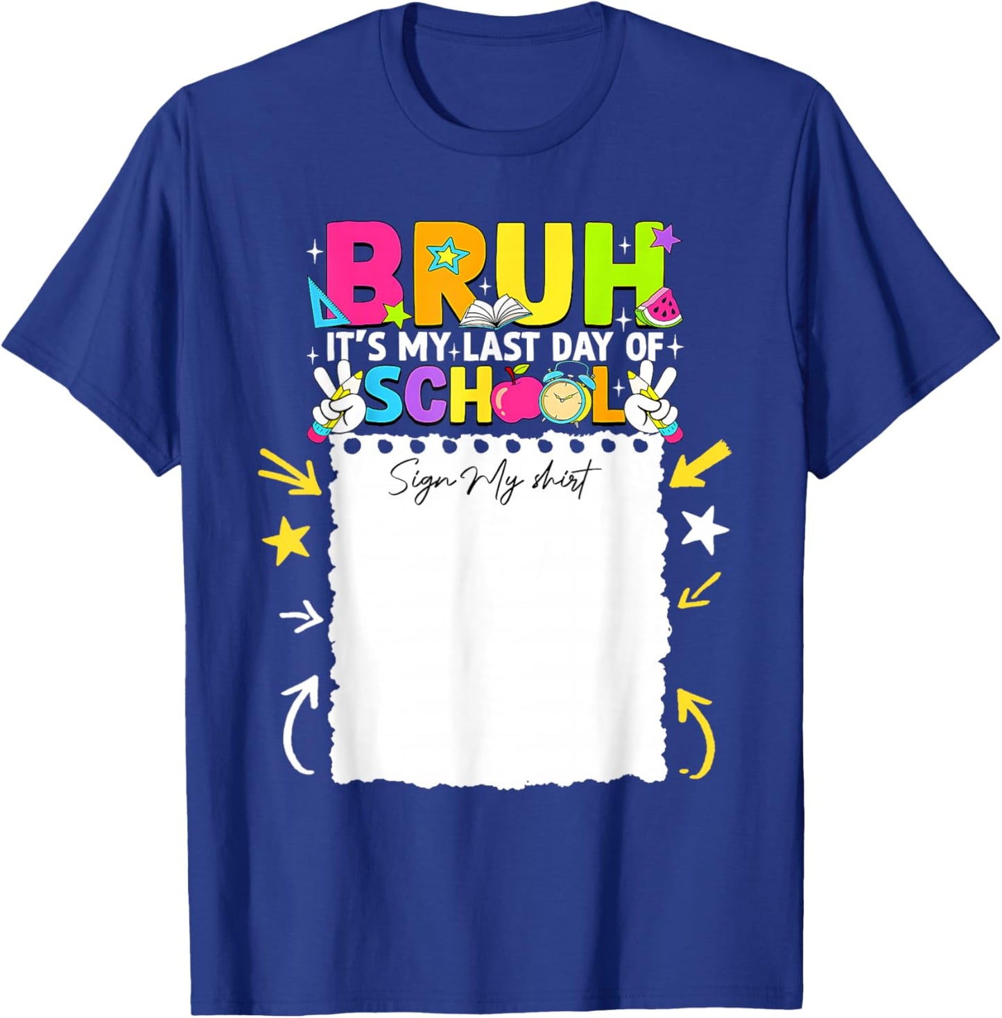 Student Signature Bruh It's My Last Day of School Sign My T-Shirt - T-Shirt | Royal