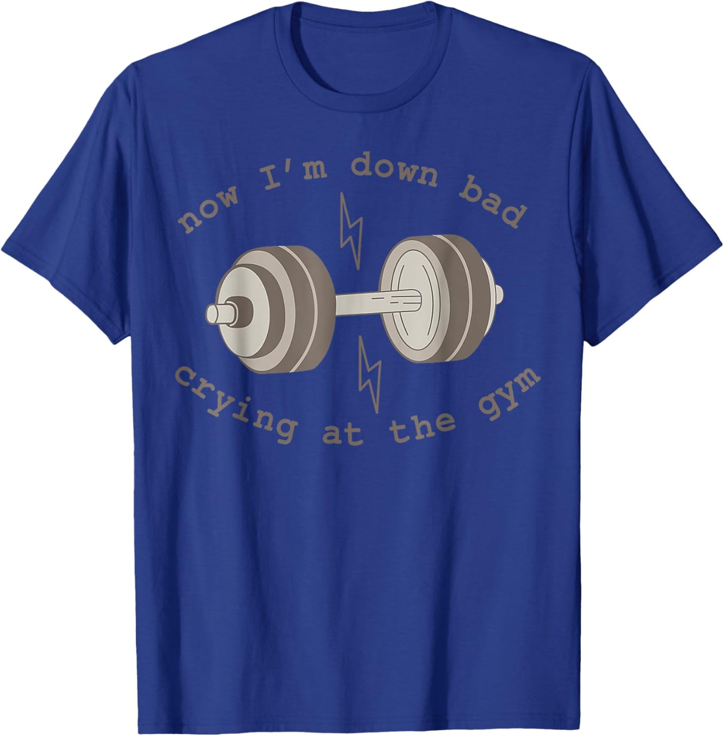 Now I'm Down Bad Crying At The Gym T-Shirt - T-Shirt | Royal