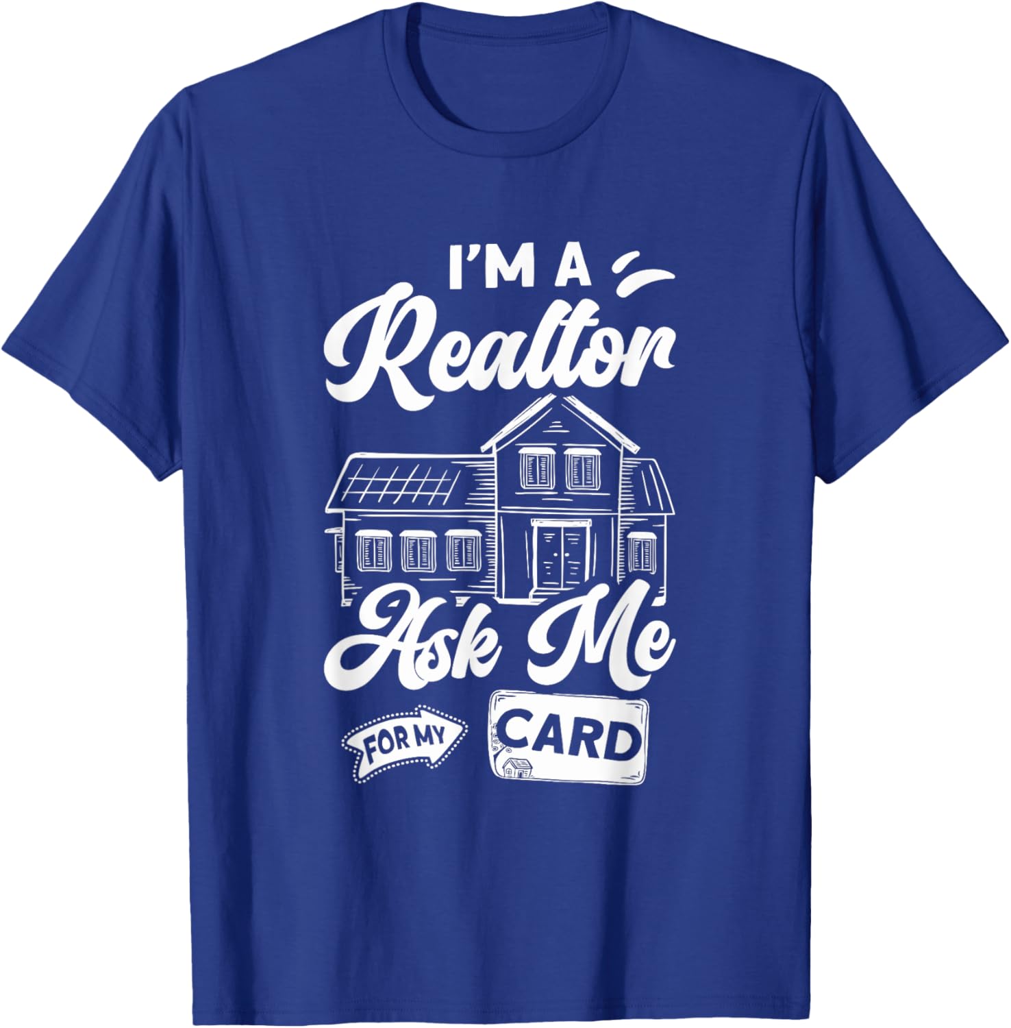 I'm A Realtor Ask Me For My Card Real Estate Agent Broker T-Shirt - T-Shirt | Royal