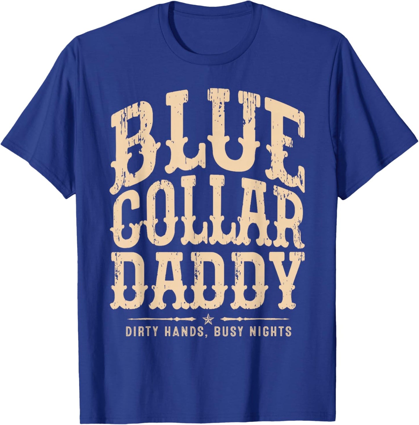 Blue Collar Daddy - Dirty Hands, Busy Night T-Shirt - T-Shirt | Royal