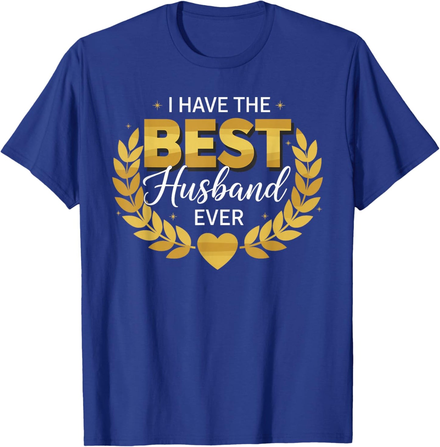I Have The Best Husband Ever for Husbands T-Shirt - T-Shirt | Royal