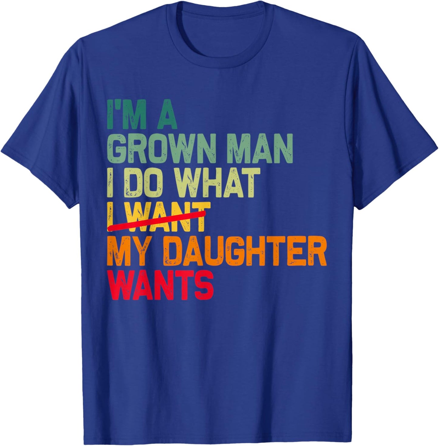 Funny Dad Father I'm A Grown Man I Do What My Daughter Wants T-Shirt - T-Shirt | Royal