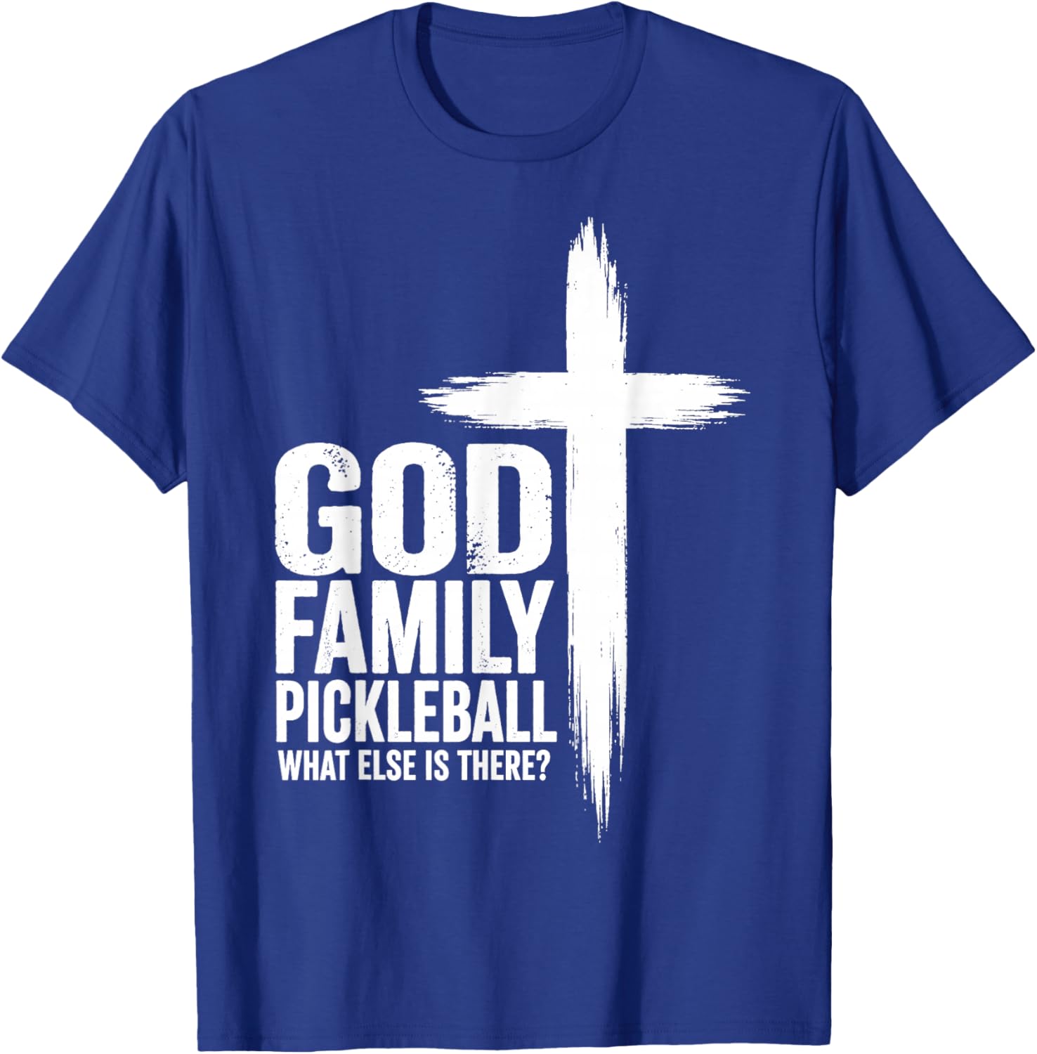 God Family Pickleball What Else is There Jesus Cross Faith T-Shirt - T-Shirt | Royal