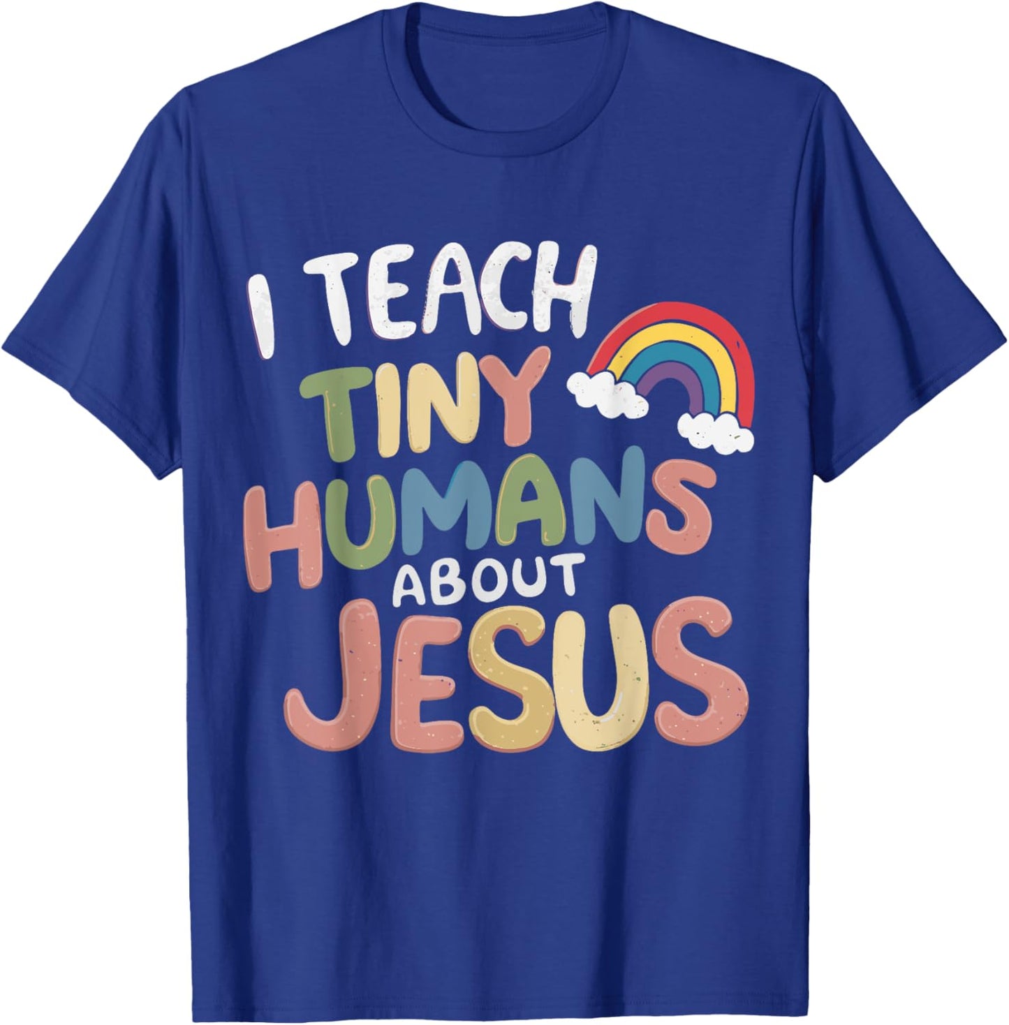 I Teach Tiny Humans About Jesus T-Shirt - T-Shirt | Royal