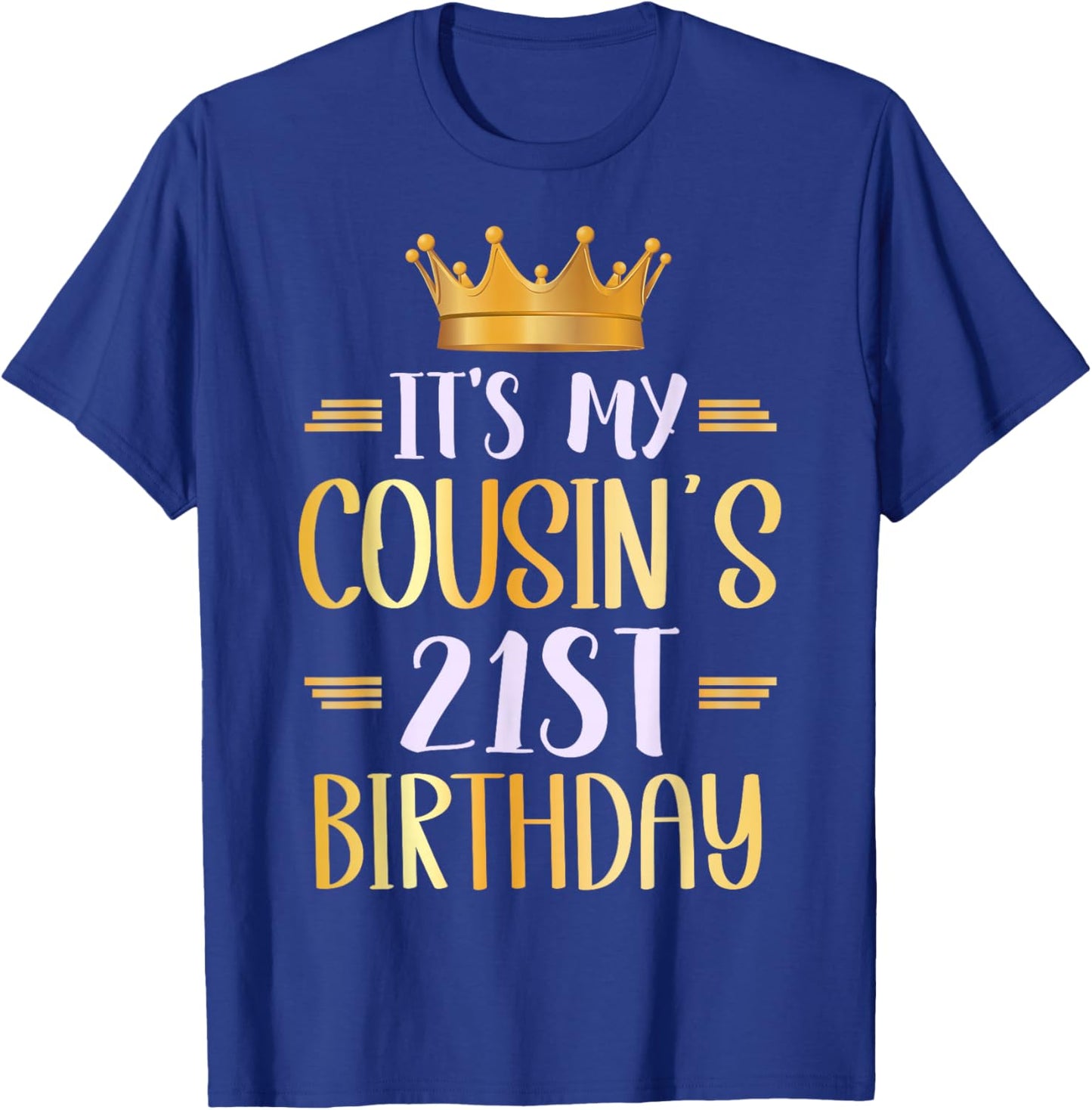It's My Cousin's 21st Birthday Happy 21 Years Old T-Shirt - T-Shirt | Royal