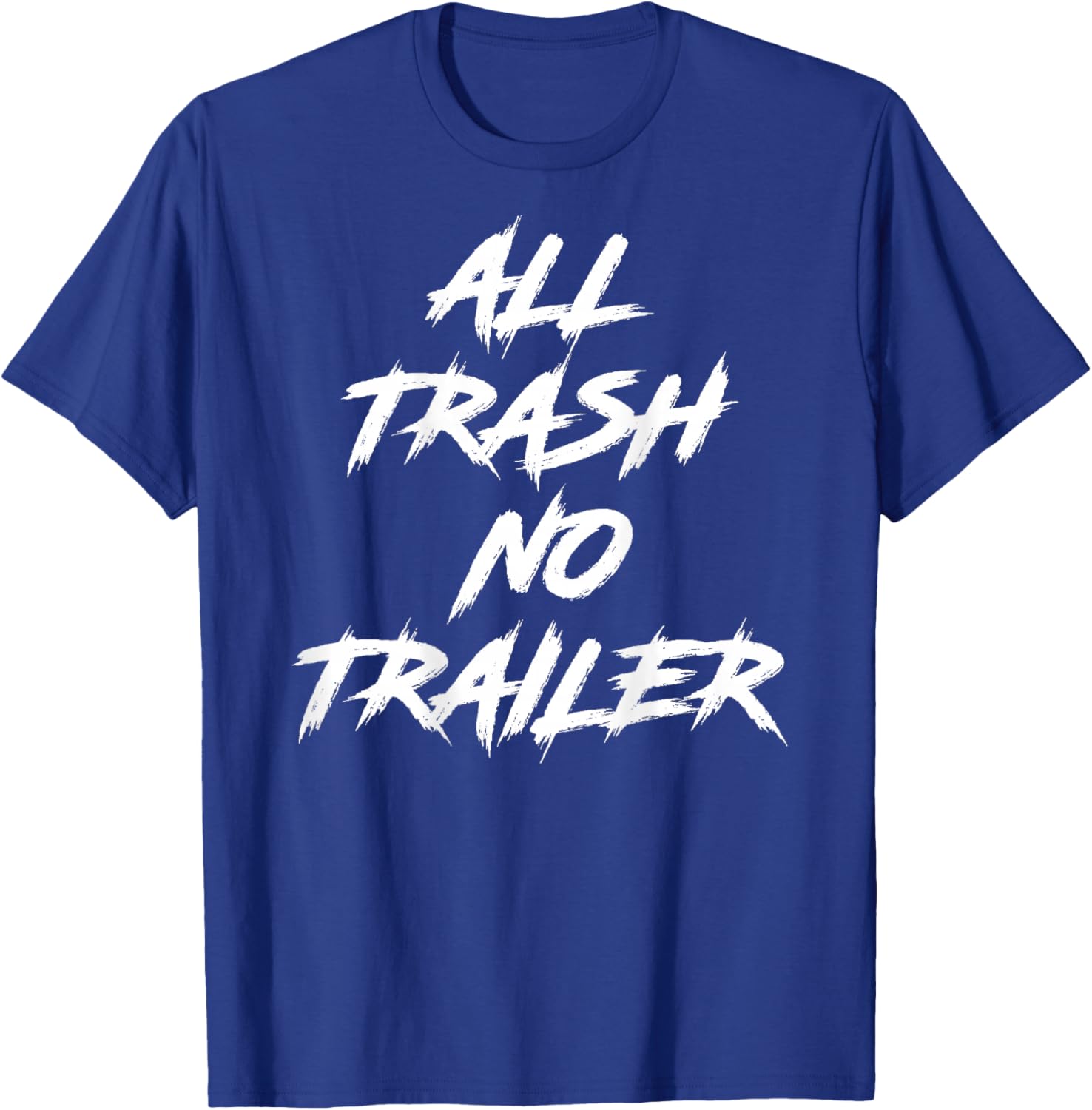 All Trash No Trailer (On Back) T-Shirt - T-Shirt | Royal