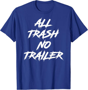 All Trash No Trailer (On Back) T-Shirt - T-Shirt | Royal