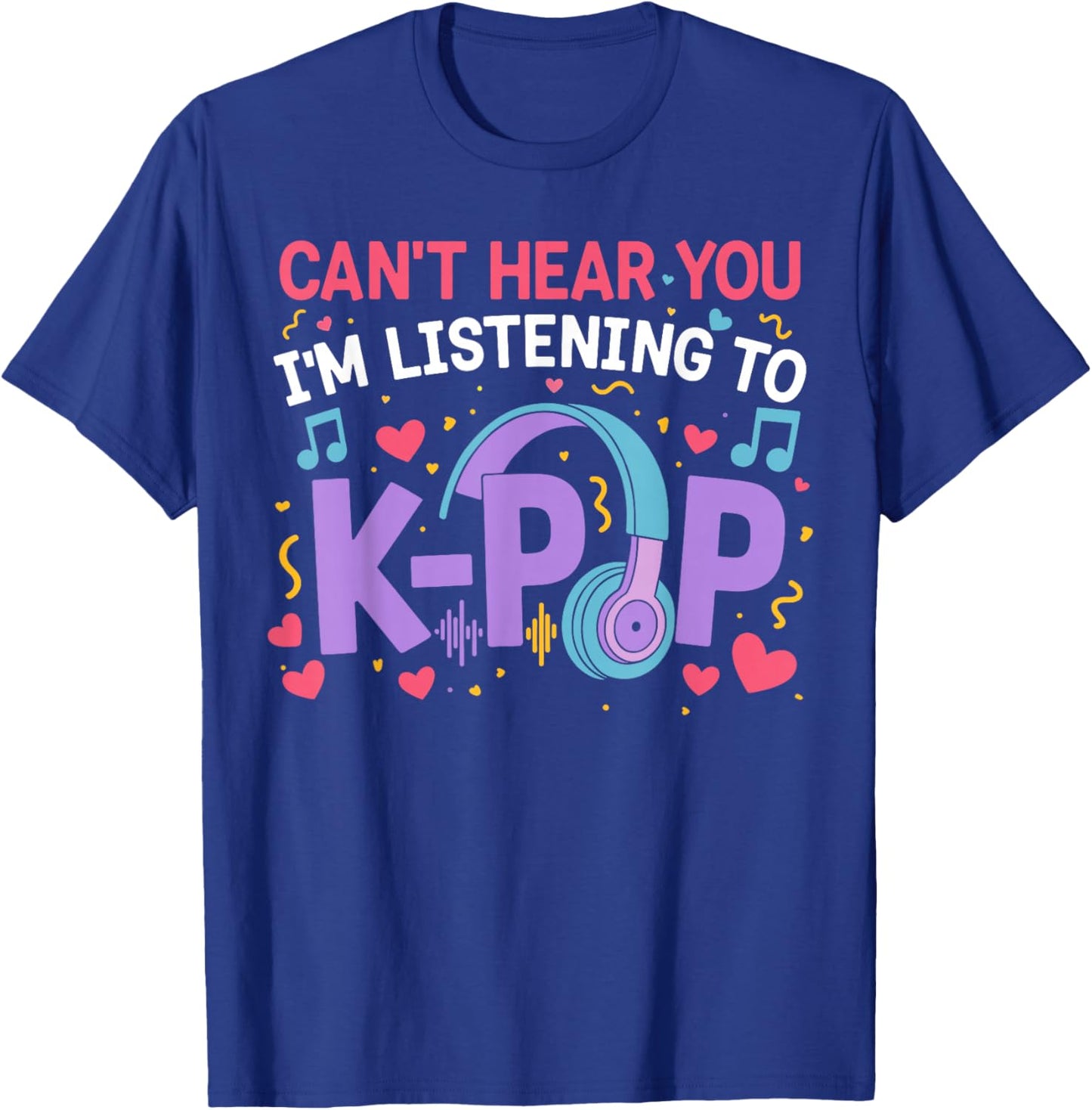Can't Hear You I'm Listening to K-Pop Girl Women Kpop Lover T-Shirt - T-Shirt | Royal