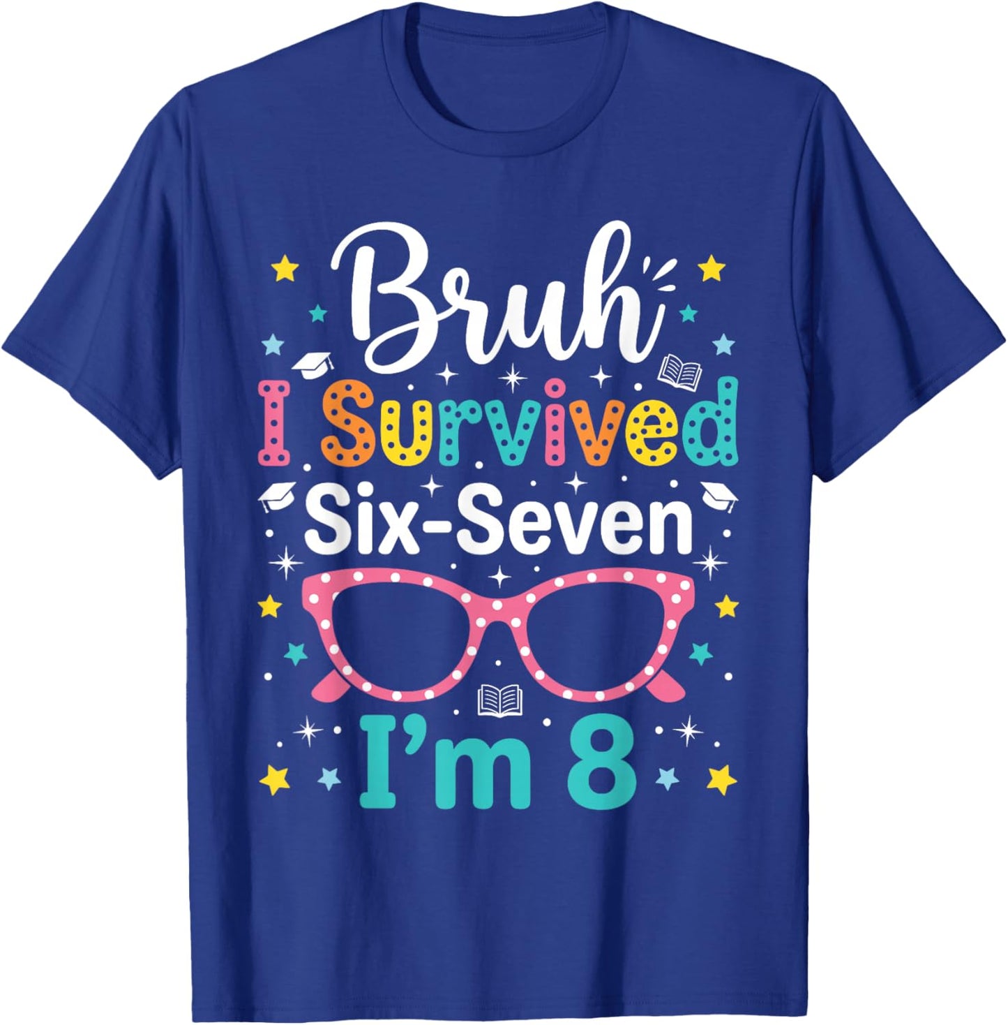 Bruh I Survived 6 7 Six Seven Now I'm 8 Year Old Girls Bday T-Shirt - T-Shirt | Royal