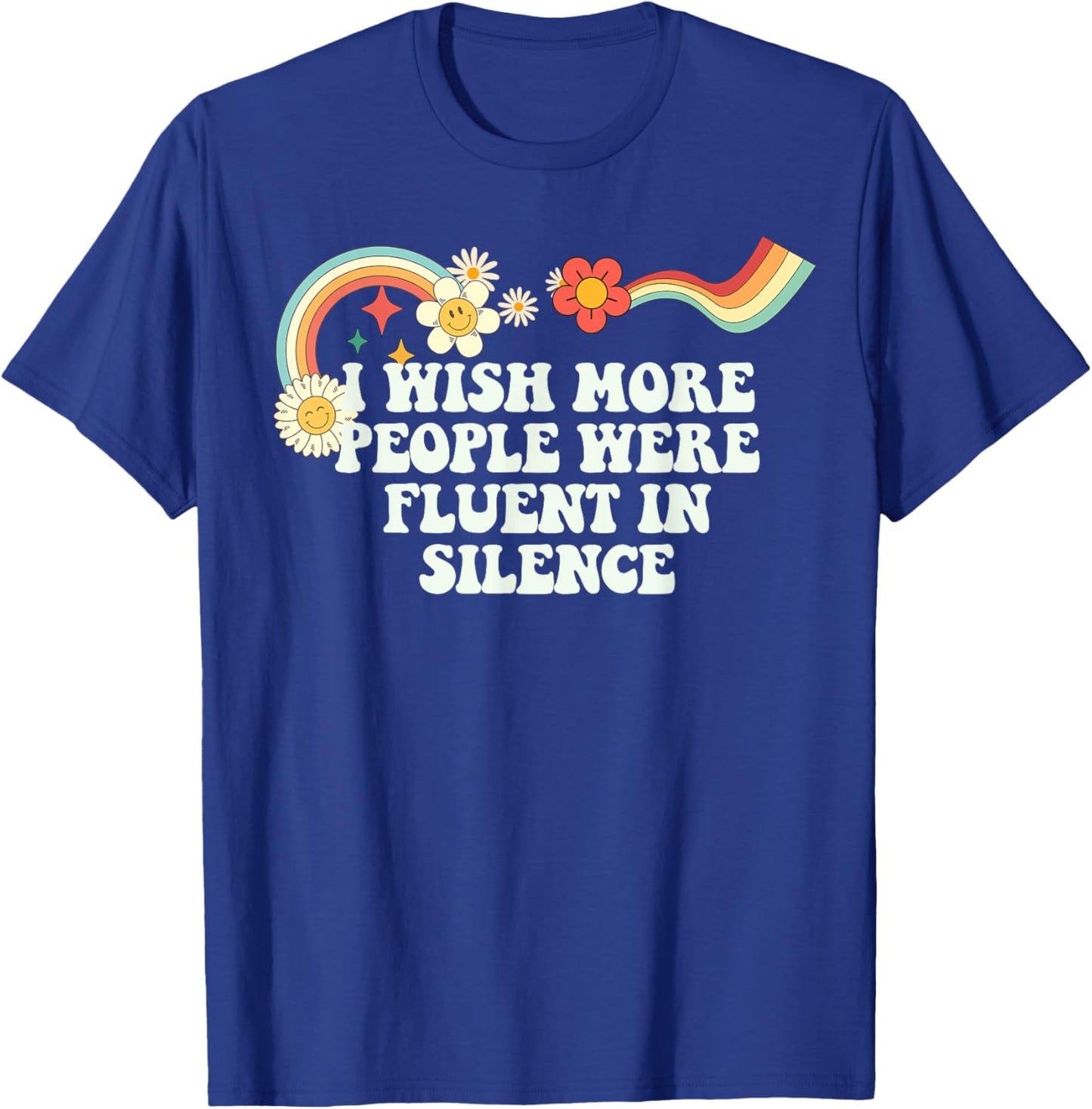 Cool Groovy Quote I Wish More People Were Fluent in Silence T-Shirt - T-Shirt | Royal