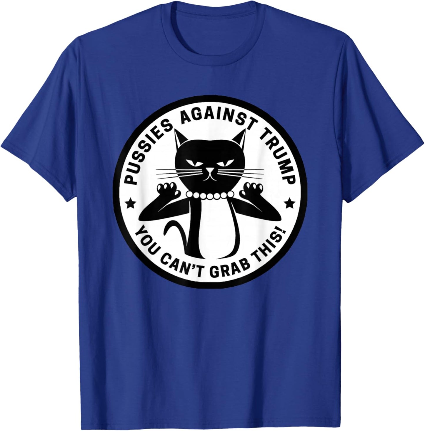 Pussycats Against Trump - You Can't Grab This (white) T-Shirt - T-Shirt | Royal