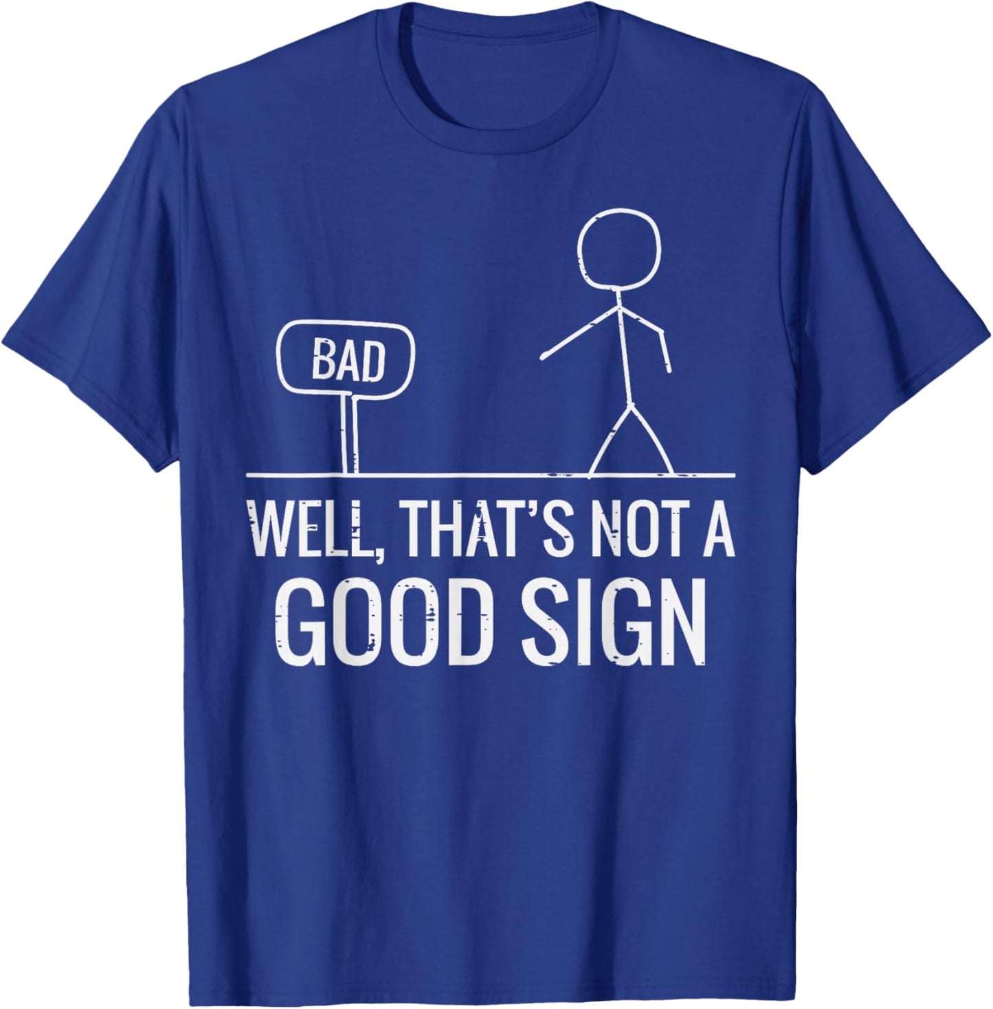 Bad Well Not A Good Sign Funny Saying Men Boys Kids Women T-Shirt - T-Shirt | Royal