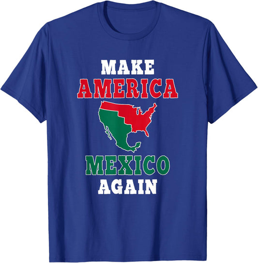 Make America Mexico Again T-Shirt - T-Shirt | Royal