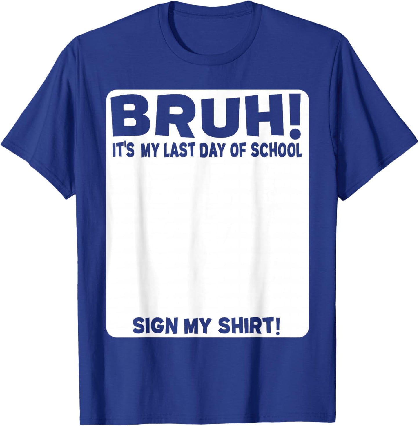 Student Signature Bruh! It's My Last Day of School - Sign My T-Shirt - T-Shirt | Royal
