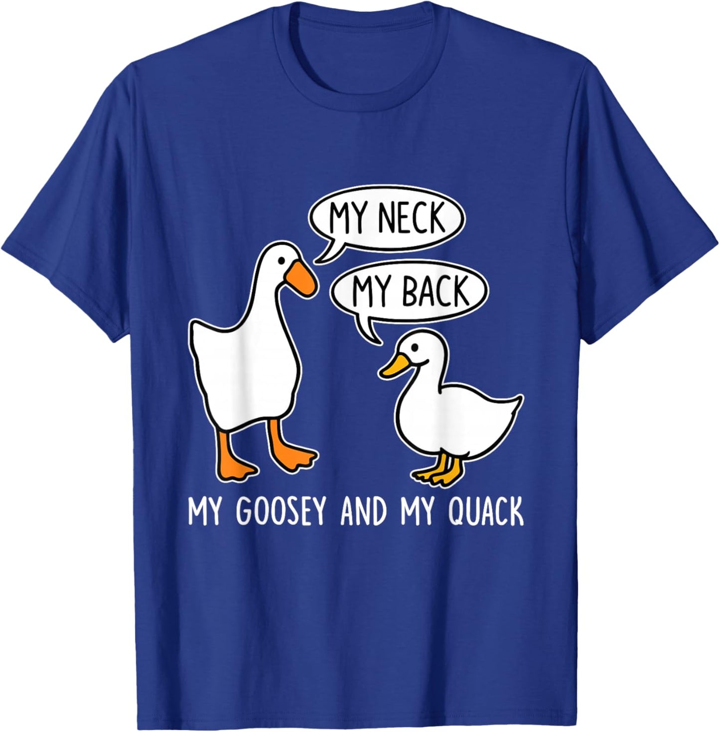 My Neck, Back, Goosey, Quack T-Shirt - T-Shirt | Royal