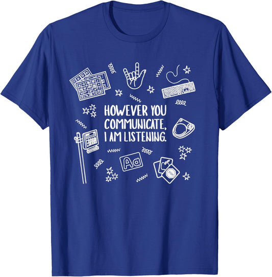 However You Communicate i am Listening T-Shirt - T-Shirt | Royal