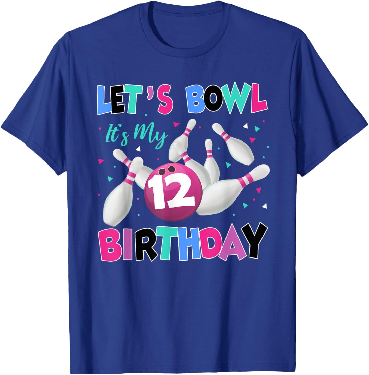 Let's Bowl It's My 12th Birthday 12 Year Old Bowling Party T-Shirt - T-Shirt | Royal