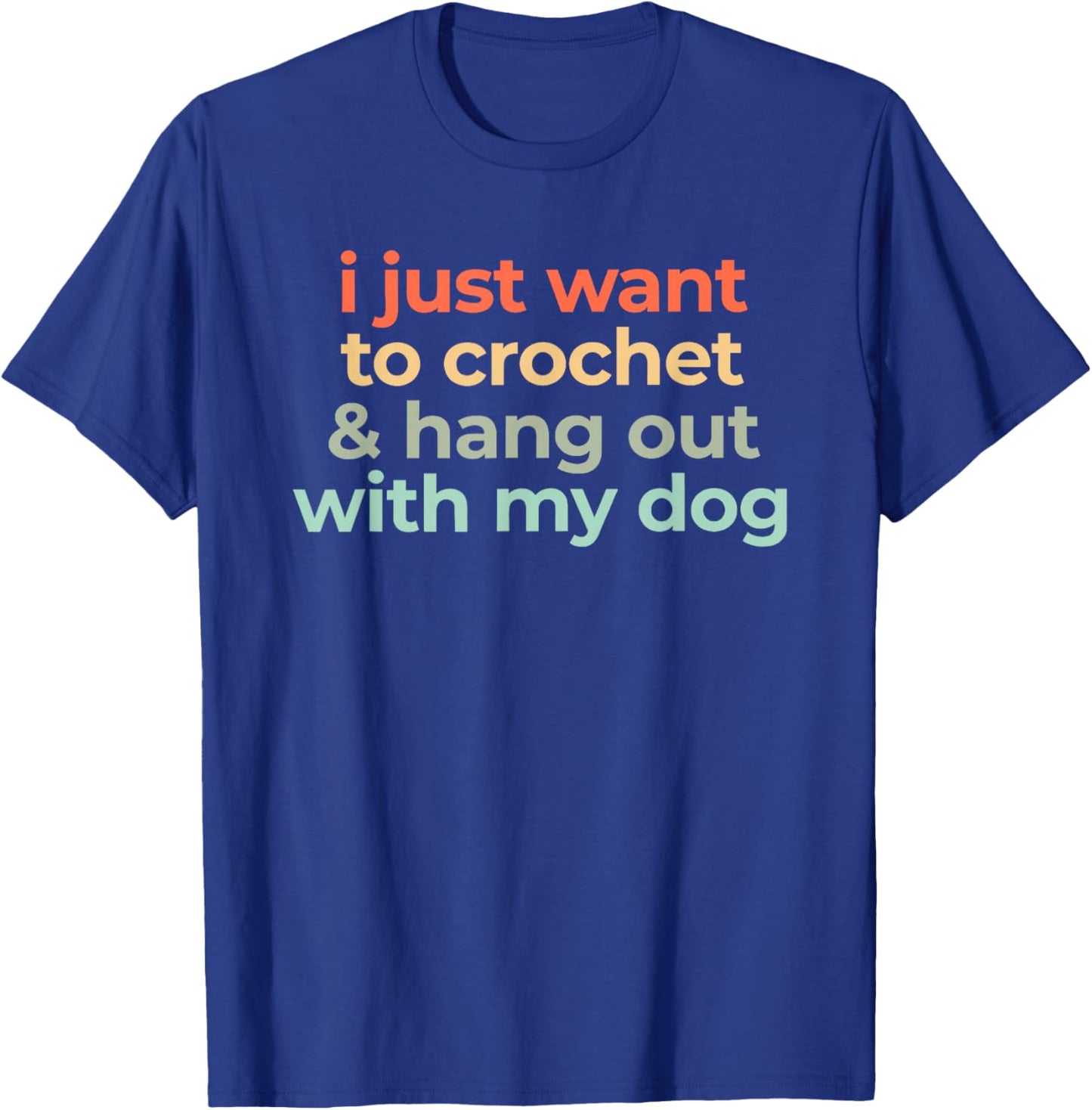 i just Want to Crochet and Hang Out with My Dog T-Shirt - T-Shirt | Royal