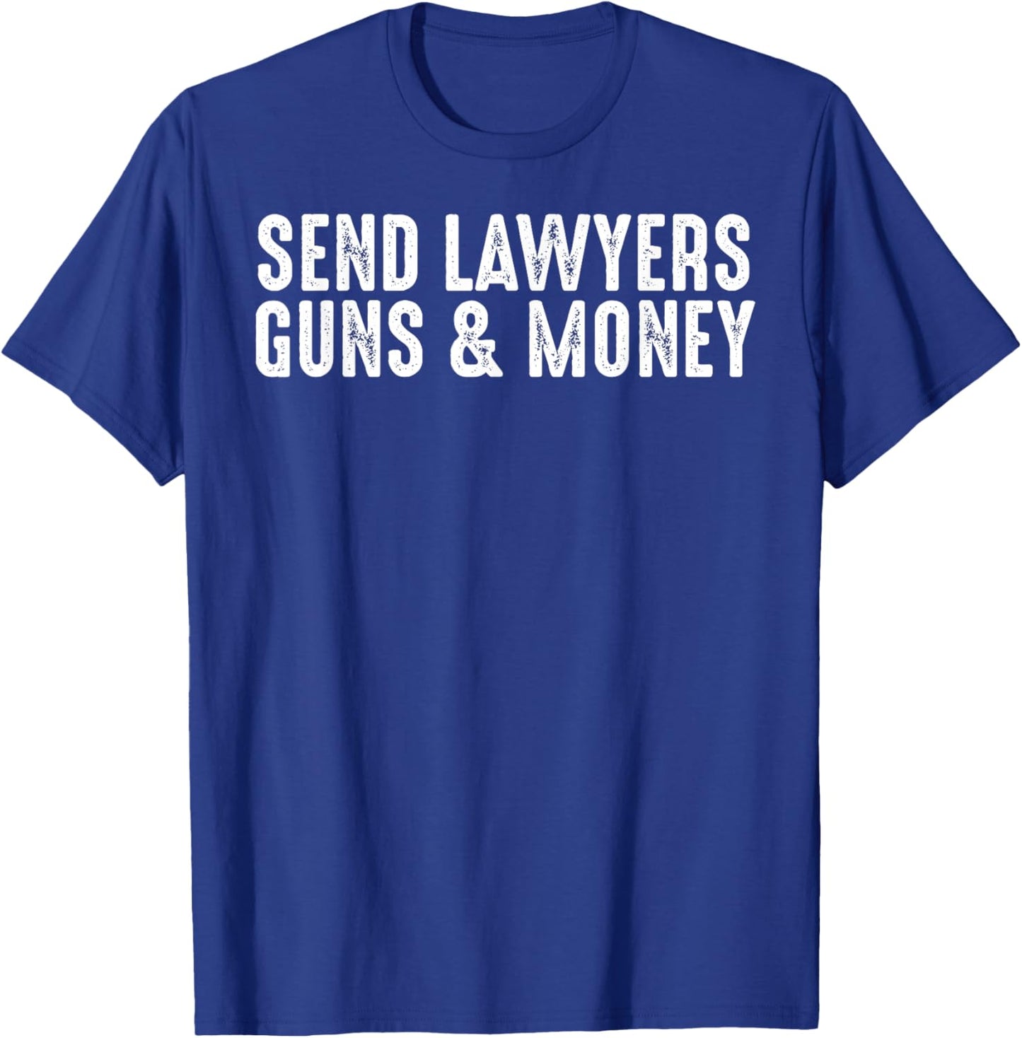 Funny Lawyer Solicitor Attorney Send Lawyers Guns and Money T-Shirt - T-Shirt | Royal