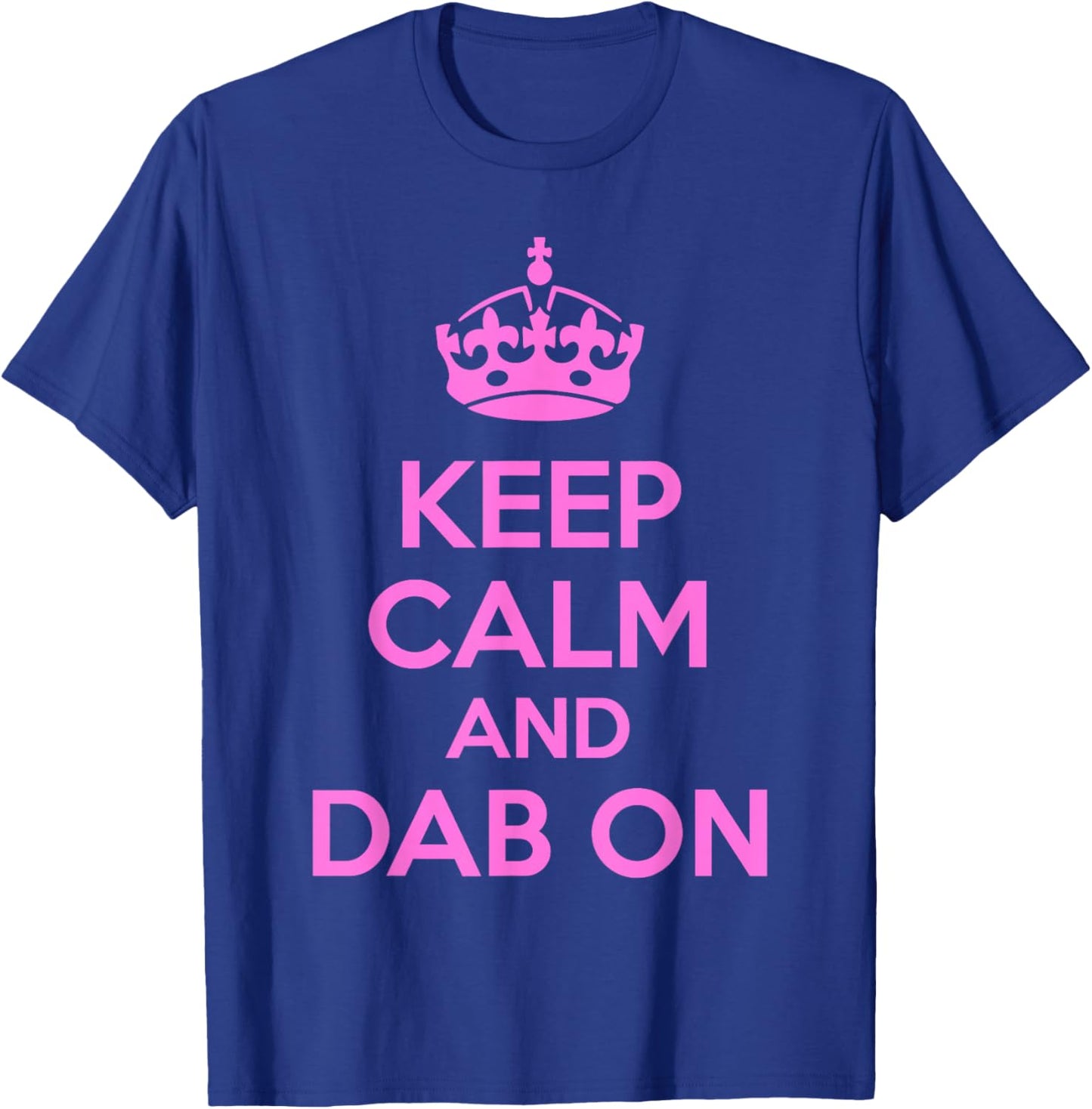 Keep Calm and Dab On Pink Funny Saying Y2k T-Shirt - T-Shirt | Royal