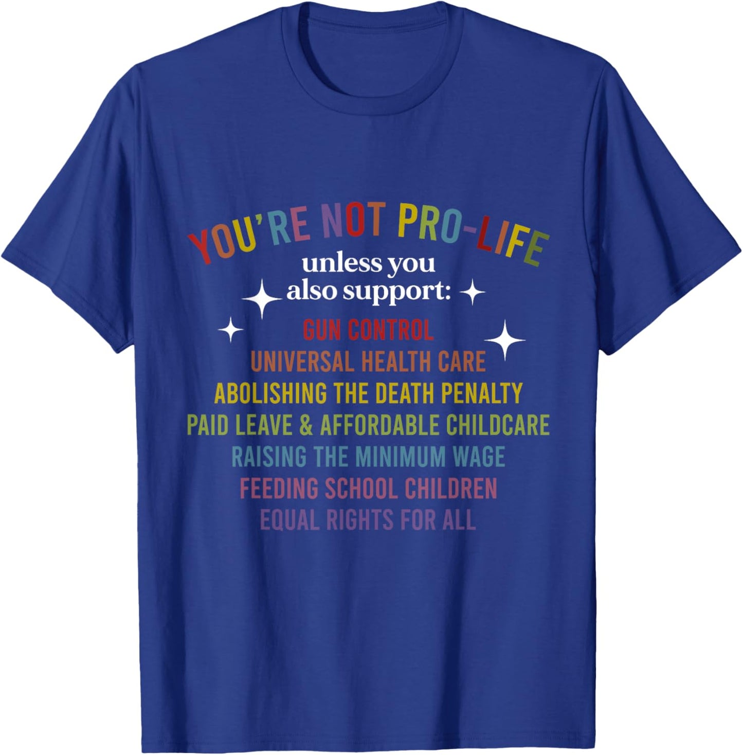 You're Not Pro-Life Unless You Also Support T-Shirt - T-Shirt | Royal