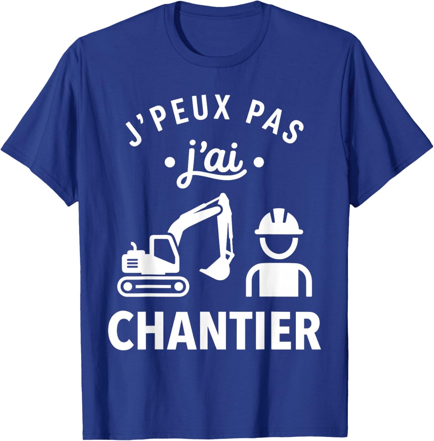 Humour BTP Travaux Construction J’Peux Pas J’AI Chantier T-Shirt - T-Shirt | Royal