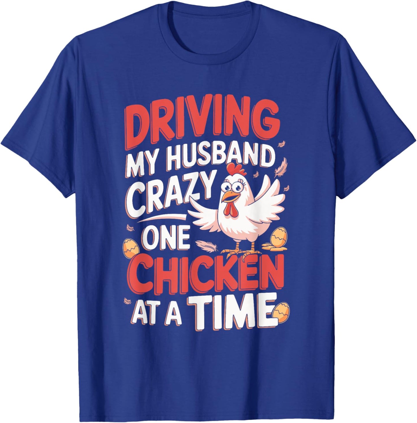 Driving My Husband Crazy One Chicken At A Time T-Shirt - T-Shirt | Royal