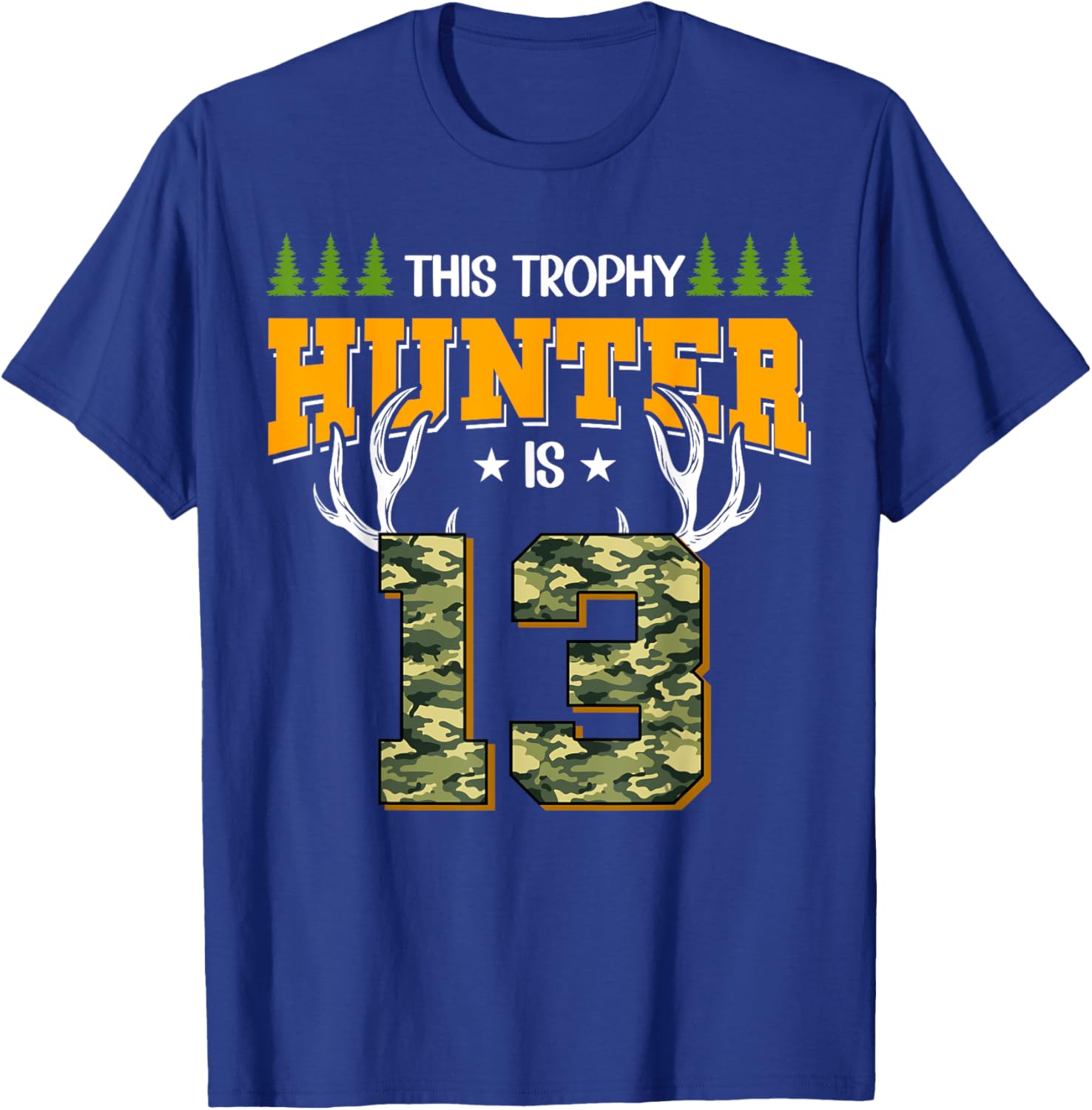 Cool This Trophy Hunter Is 13 Hunting 13 Years Old T-Shirt - T-Shirt | Royal