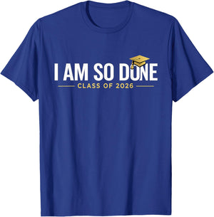 I Am So Done Class of 2026 Graduation Her Women Men T-Shirt - T-Shirt | Royal