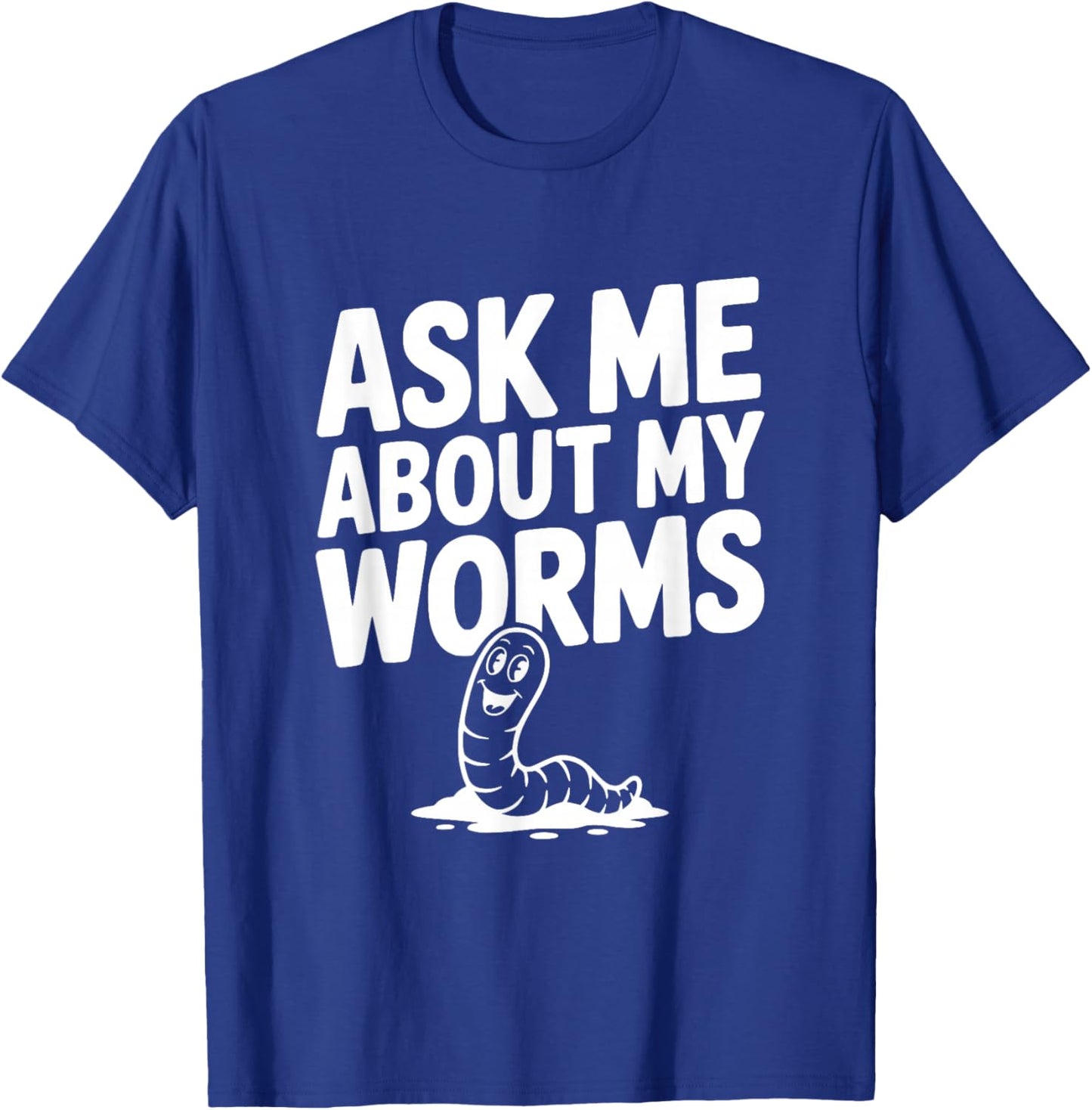 Ask Me About My Worms Funny Gardening Enthusiast T-Shirt - T-Shirt | Royal