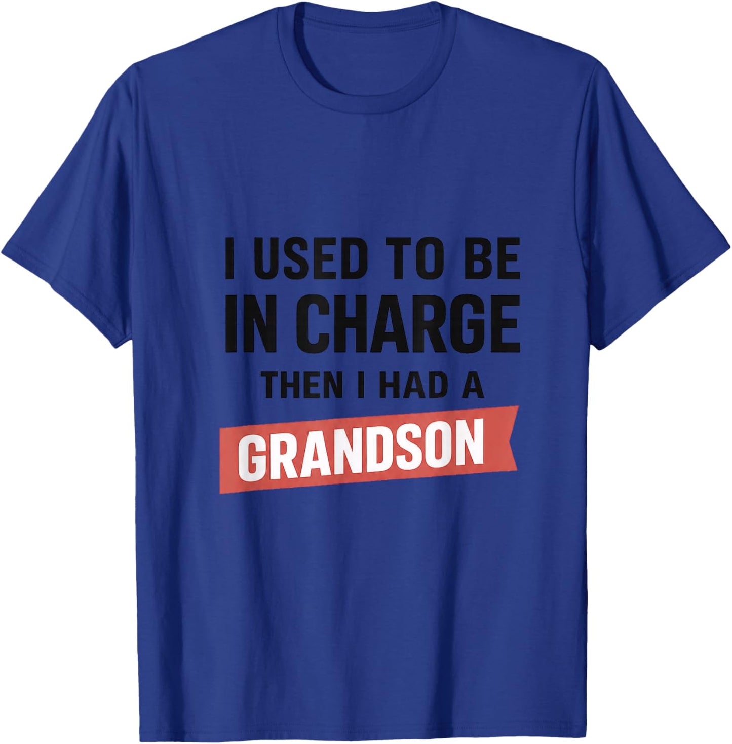 I Used to Be in Charge Then I Had A Grandson T-Shirt - T-Shirt | Royal