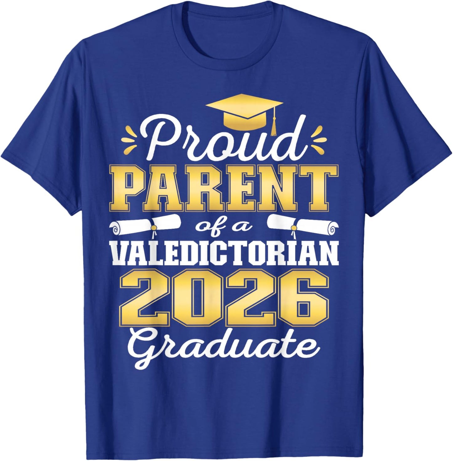 Proud Parent of 2026 Valedictorian Graduate 26 T-Shirt - T-Shirt | Royal
