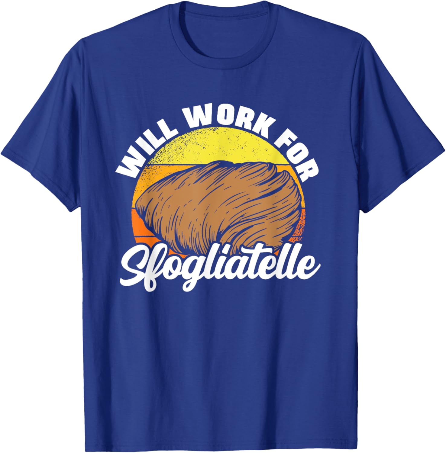 Will Work For Sfogliatelle Sfogliatella Pastry Chef Dessert T-Shirt - T-Shirt | Royal