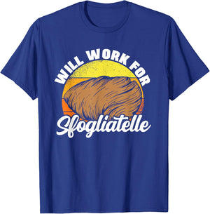 Will Work For Sfogliatelle Sfogliatella Pastry Chef Dessert T-Shirt - T-Shirt | Royal