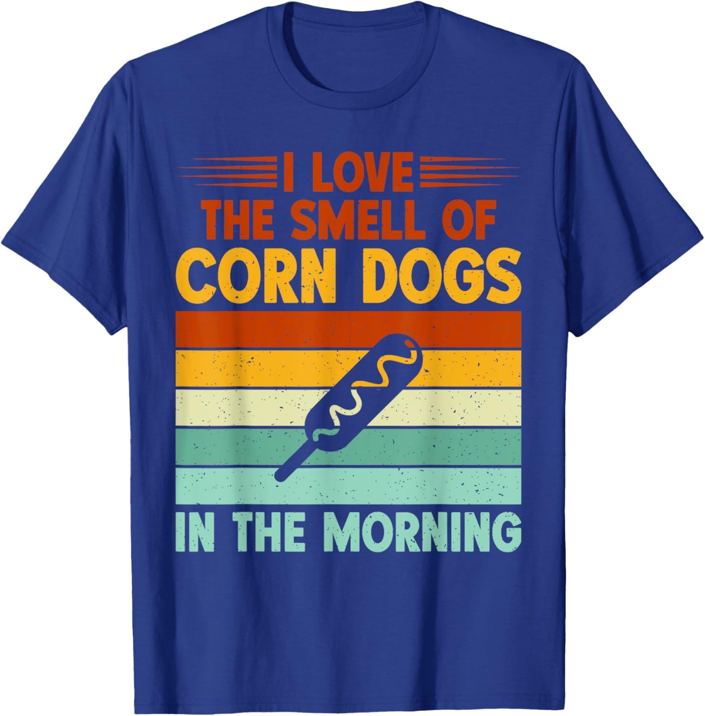 I love the Smell of Corn Dogs in the Morning Corn Dog T-Shirt - T-Shirt | Royal