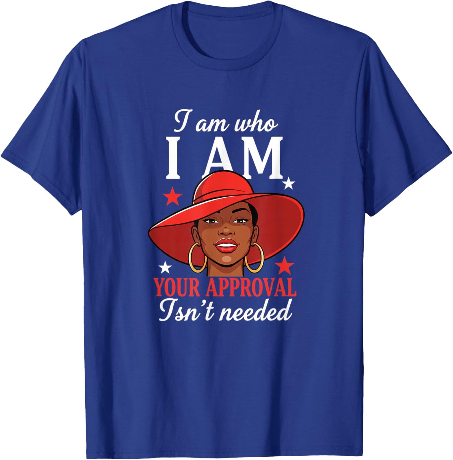 I Am Who I Am Your Approval Isn T Needed African American T-Shirt - T-Shirt | Royal
