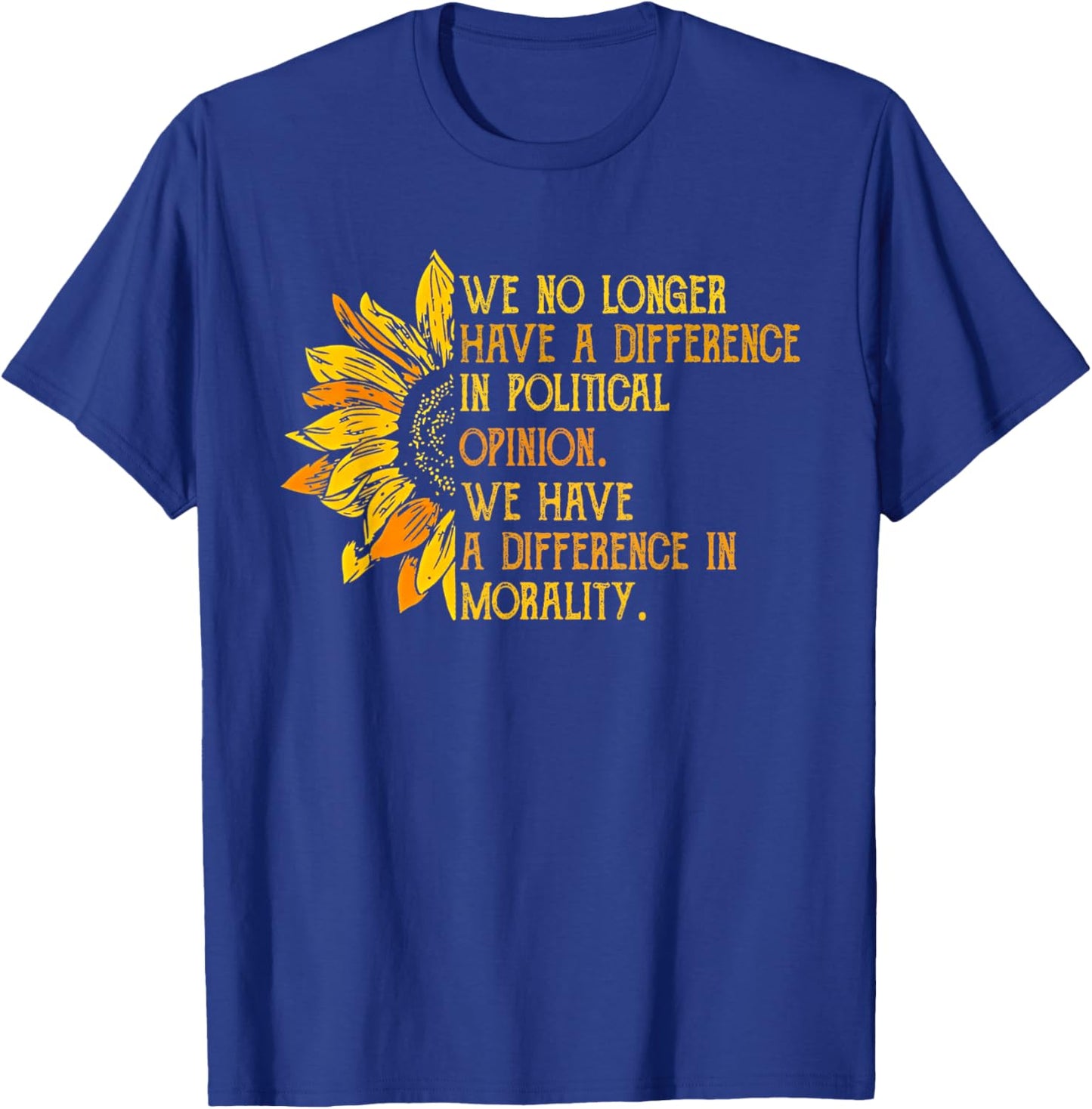We No Longer Have A Difference In Political Opinion T-Shirt - T-Shirt | Royal